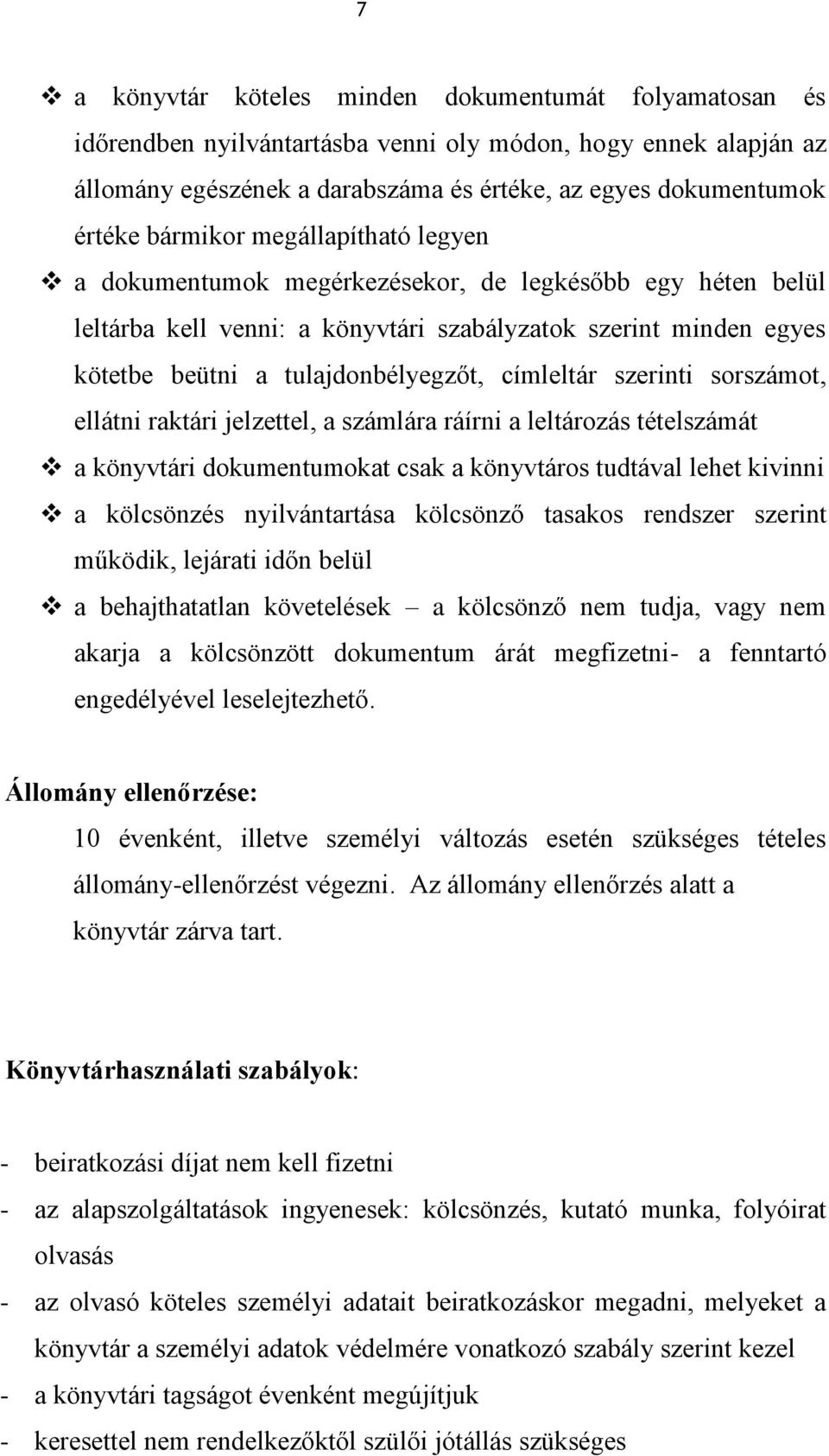 címleltár szerinti sorszámot, ellátni raktári jelzettel, a számlára ráírni a leltározás tételszámát a könyvtári dokumentumokat csak a könyvtáros tudtával lehet kivinni a kölcsönzés nyilvántartása