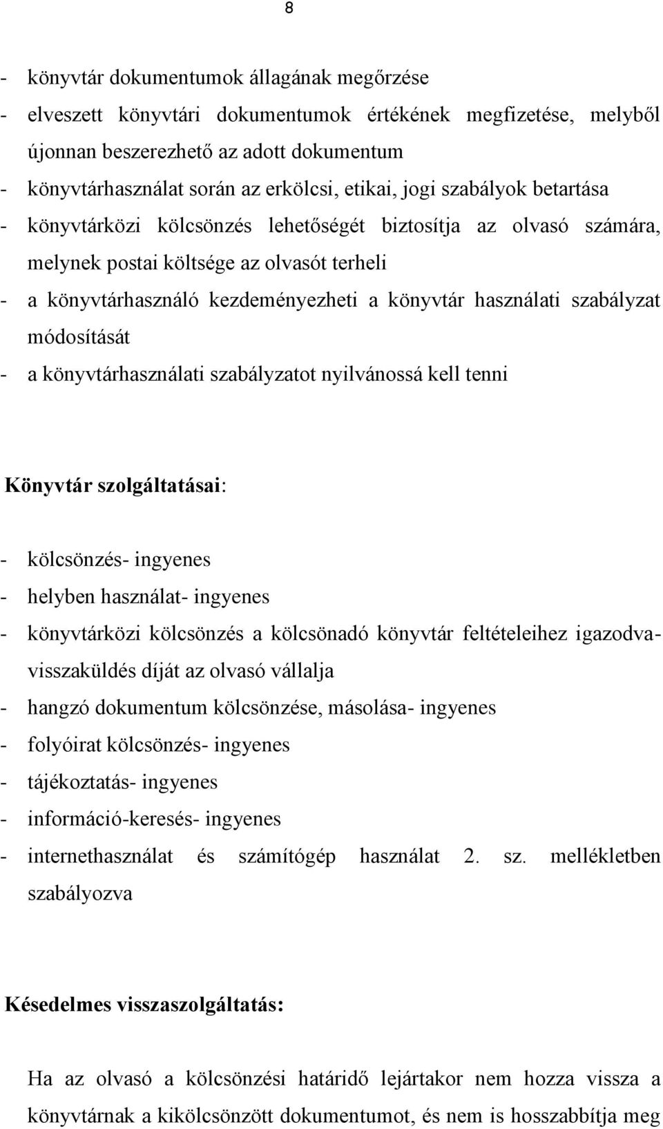 szabályzat módosítását - a könyvtárhasználati szabályzatot nyilvánossá kell tenni Könyvtár szolgáltatásai: - kölcsönzés- ingyenes - helyben használat- ingyenes - könyvtárközi kölcsönzés a kölcsönadó