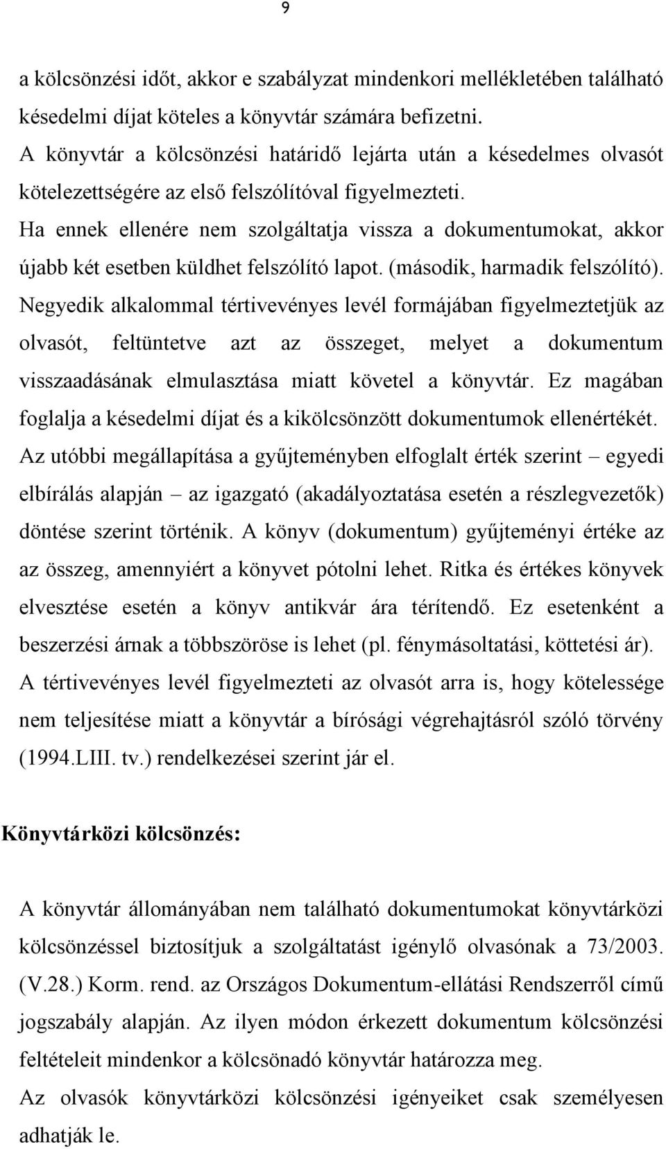 Ha ennek ellenére nem szolgáltatja vissza a dokumentumokat, akkor újabb két esetben küldhet felszólító lapot. (második, harmadik felszólító).