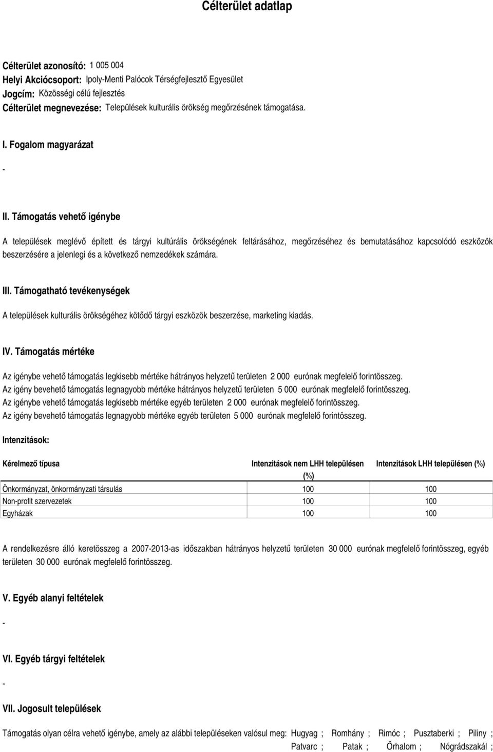 Támogatás vehető igénybe A települések meglévő épített és tárgyi kultúrális örökségének feltárásához, megőrzéséhez és bemutatásához kapcsolódó eszközök beszerzésére a jelenlegi és a következő