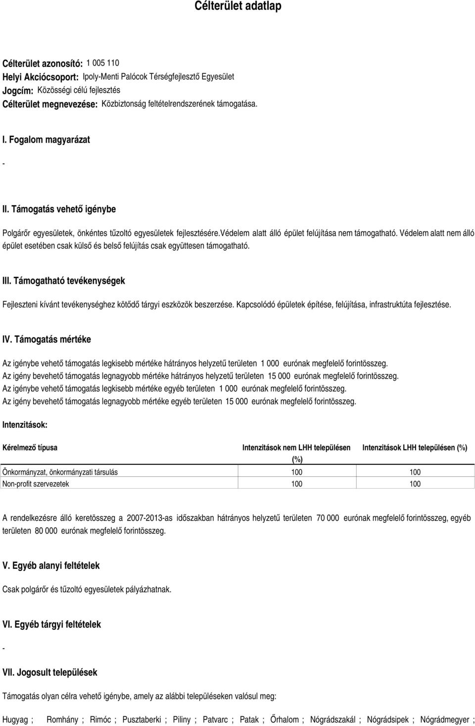 védelem alatt álló épület felújítása nem támogatható. Védelem alatt nem álló épület esetében csak külső és belső felújítás csak együttesen támogatható. III.