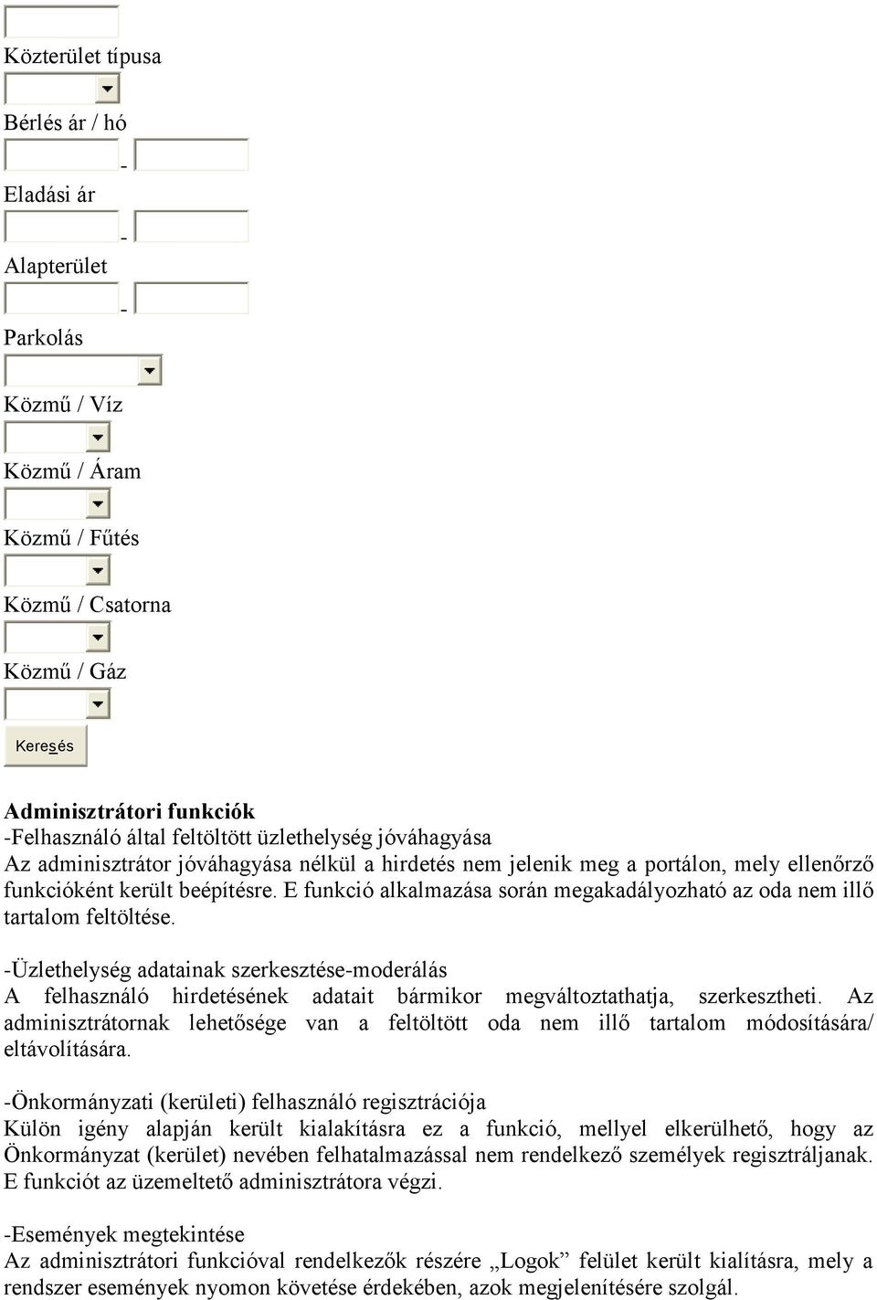 E funkció alkalmazása során megakadályozható az oda nem illő tartalom feltöltése.