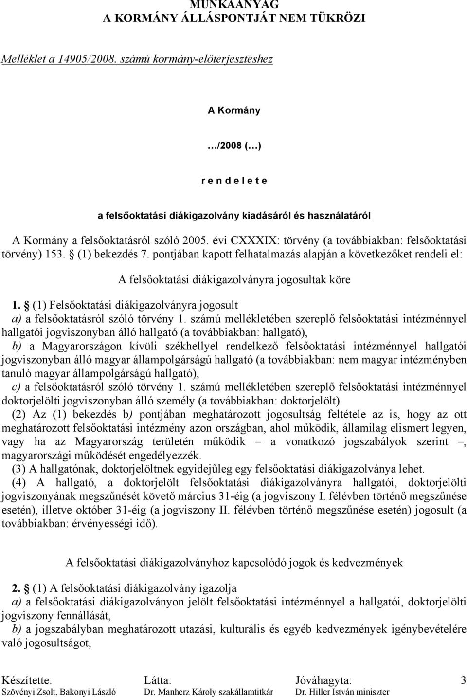 (1) Felsőoktatási diákigazolványra jogosult a) a felsőoktatásról szóló törvény 1.