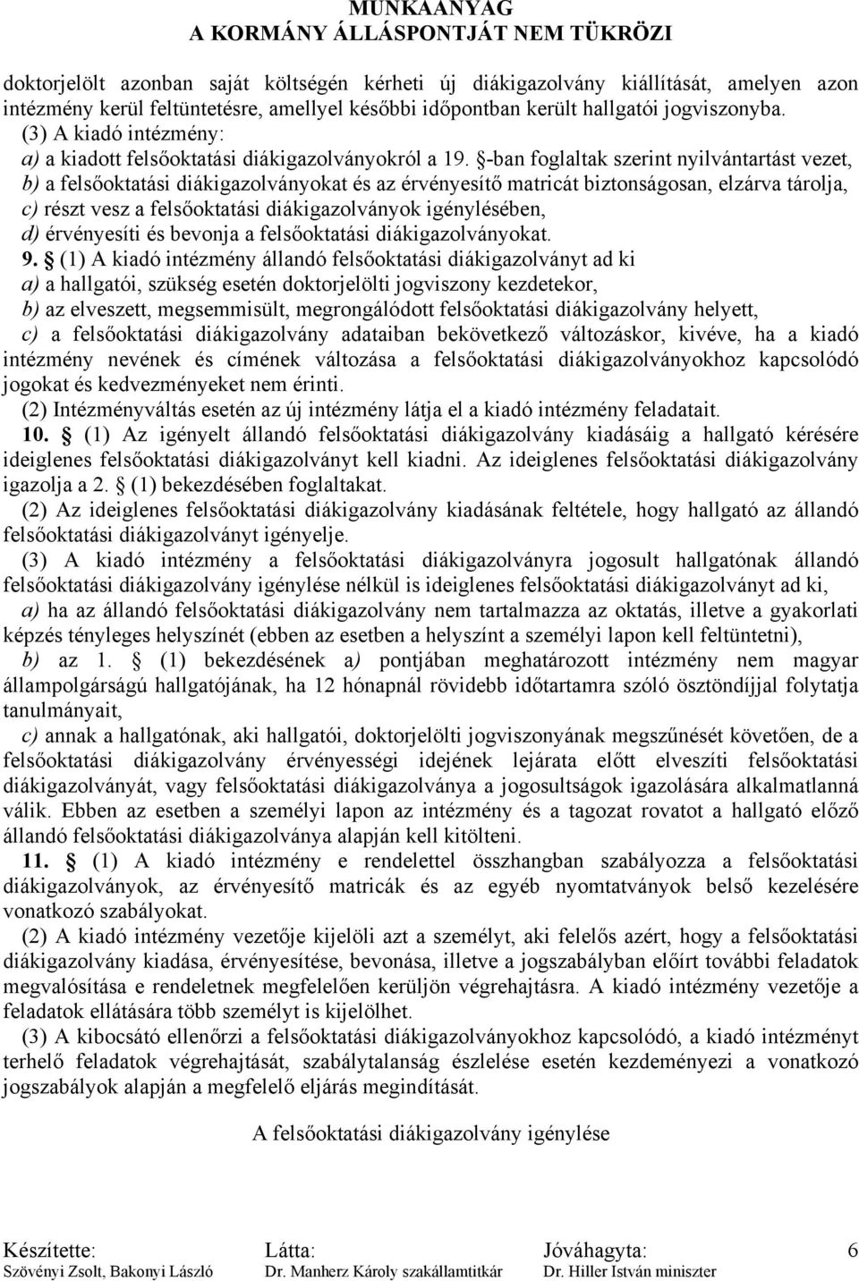 -ban foglaltak szerint nyilvántartást vezet, b) a felsőoktatási diákigazolványokat és az érvényesítő matricát biztonságosan, elzárva tárolja, c) részt vesz a felsőoktatási diákigazolványok