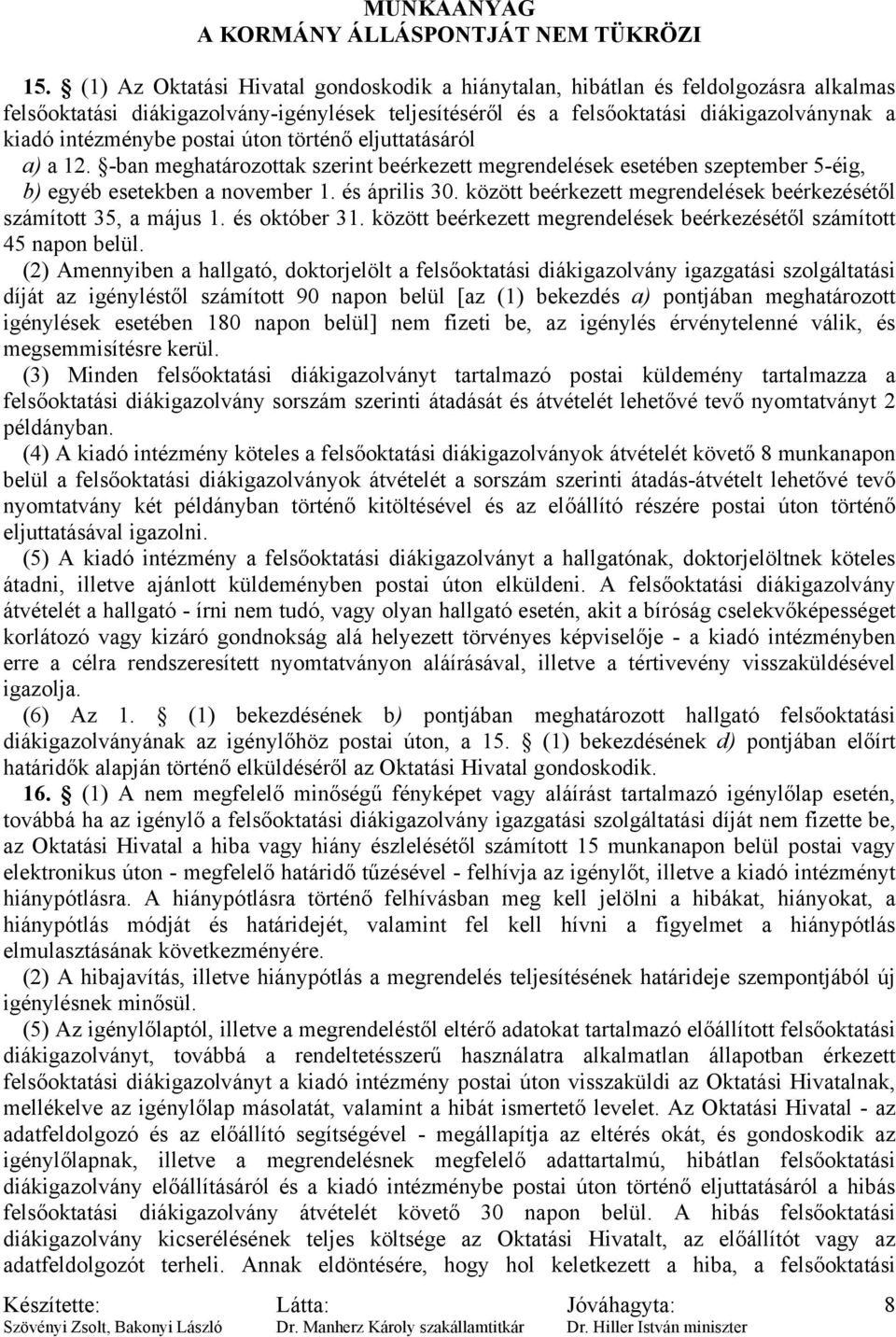 között beérkezett megrendelések beérkezésétől számított 35, a május 1. és október 31. között beérkezett megrendelések beérkezésétől számított 45 napon belül.