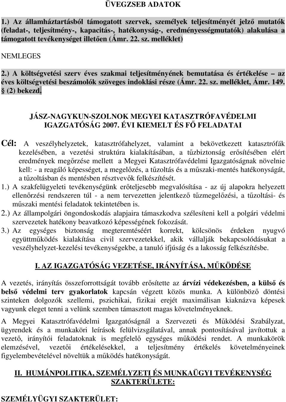 illetıen (Ámr. 22. sz. melléklet) NEMLEGES 2.) A költségvetési szerv éves szakmai teljesítményének bemutatása és értékelése az éves költségvetési beszámolók szöveges indoklási része (Ámr. 22. sz. melléklet, Ámr.