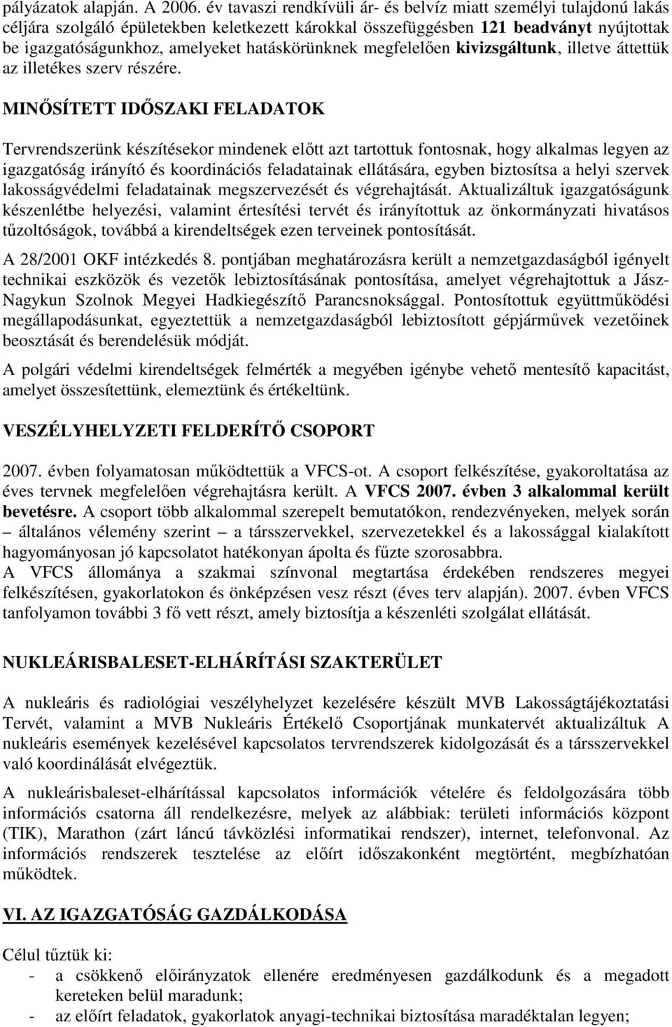 hatáskörünknek megfelelıen kivizsgáltunk, illetve áttettük az illetékes szerv részére.