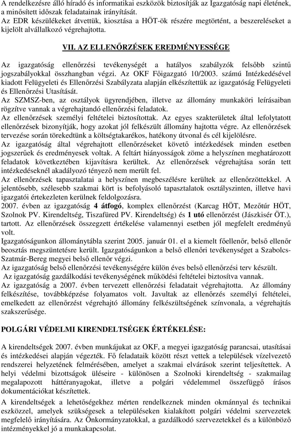 AZ ELLENİRZÉSEK EREDMÉNYESSÉGE Az igazgatóság ellenırzési tevékenységét a hatályos szabályzók felsıbb szintő jogszabályokkal összhangban végzi. Az OKF Fıigazgató 10/2003.