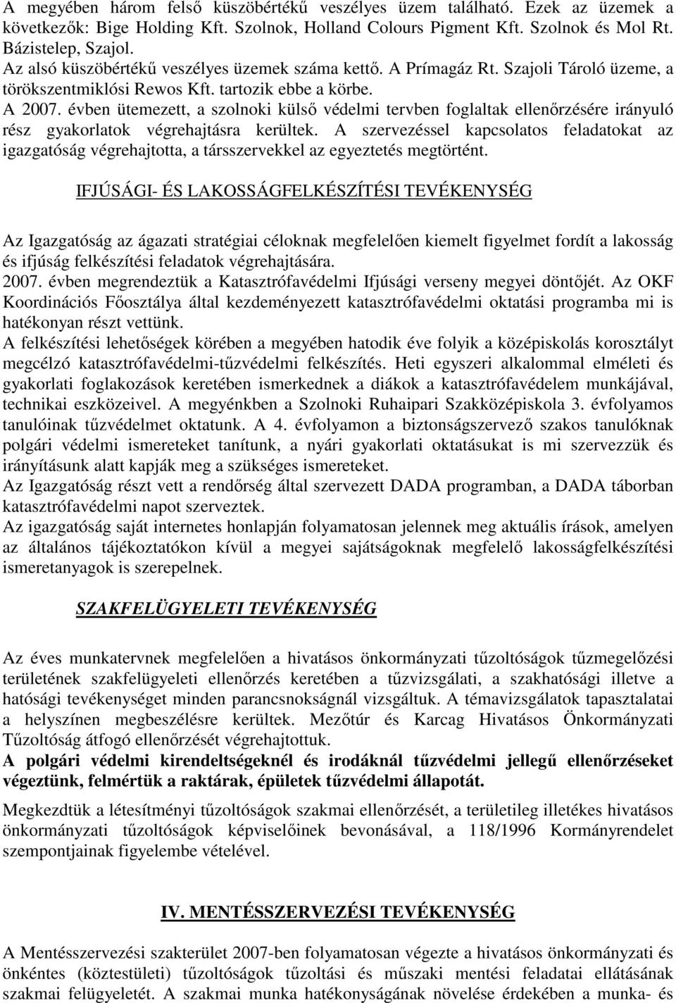 évben ütemezett, a szolnoki külsı védelmi tervben foglaltak ellenırzésére irányuló rész gyakorlatok végrehajtásra kerültek.