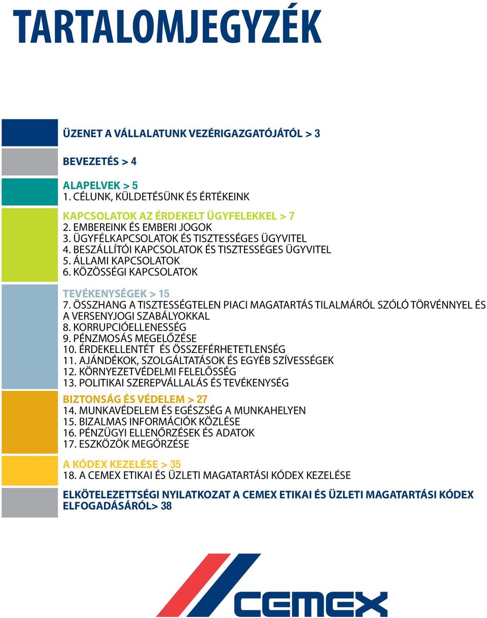 ÖSSZHANG A TISZTESSÉGTELEN PIACI MAGATARTÁS TILALMÁRÓL SZÓLÓ TÖRVÉNNYEL ÉS A VERSENYJOGI SZABÁLYOKKAL 8. KORRUPCIÓELLENESSÉG 9. PÉNZMOSÁS MEGELŐZÉSE 10. ÉRDEKELLENTÉT ÉS ÖSSZEFÉRHETETLENSÉG 11.