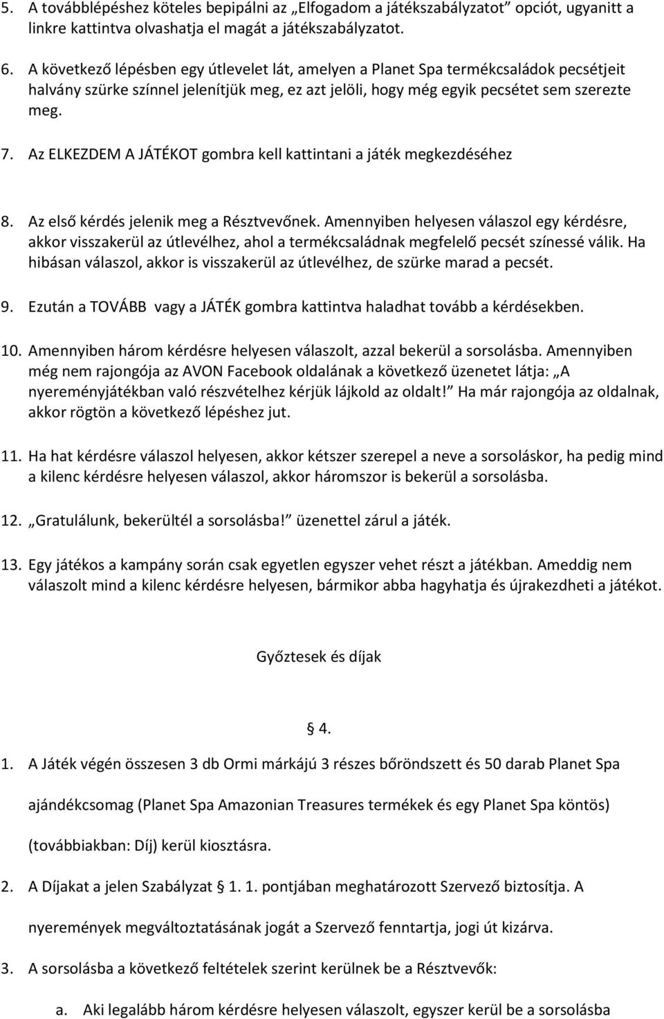 Az ELKEZDEM A JÁTÉKOT gombra kell kattintani a játék megkezdéséhez 8. Az első kérdés jelenik meg a Résztvevőnek.