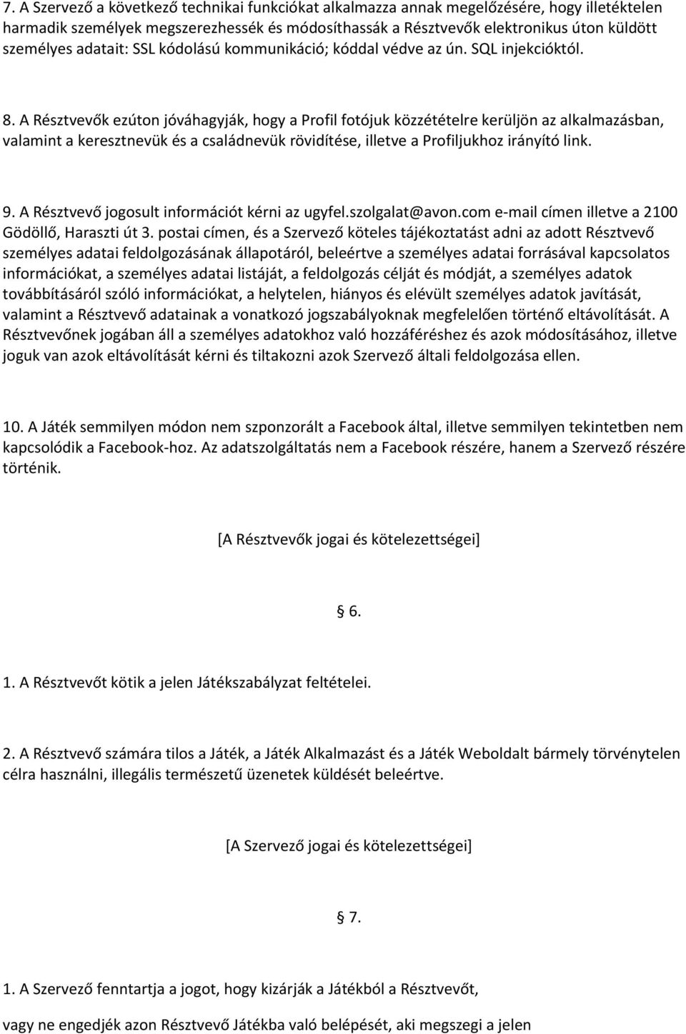 A Résztvevők ezúton jóváhagyják, hogy a Profil fotójuk közzétételre kerüljön az alkalmazásban, valamint a keresztnevük és a családnevük rövidítése, illetve a Profiljukhoz irányító link. 9.