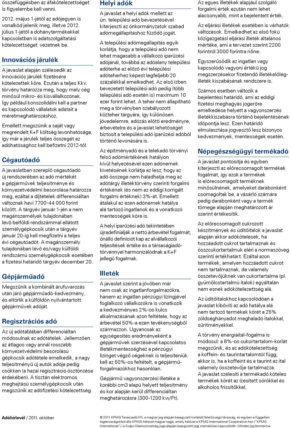 Ezután a teljes Kkv. törvény határozza meg, hogy mely cég minősül mikro- és kisvállalkozónak. Így például konszolidálni kell a partner és kapcsolódó vállalatok adatait a méretmeghatározáshoz.