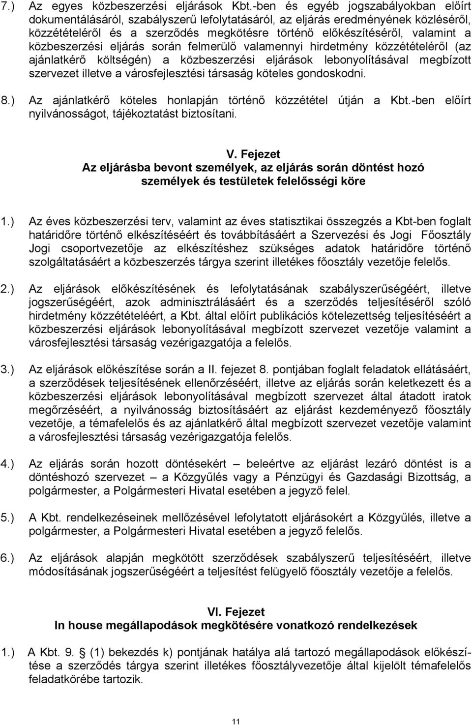 közbeszerzési eljárás során felmerülő valamennyi hirdetmény közzétételéről (az ajánlatkérő költségén) a közbeszerzési eljárások lebonyolításával megbízott szervezet illetve a városfejlesztési