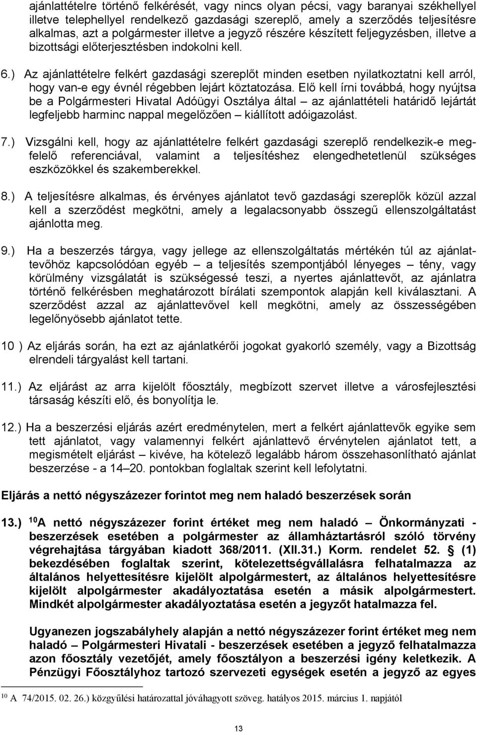 ) Az ajánlattételre felkért gazdasági szereplőt minden esetben nyilatkoztatni kell arról, hogy van-e egy évnél régebben lejárt köztatozása.