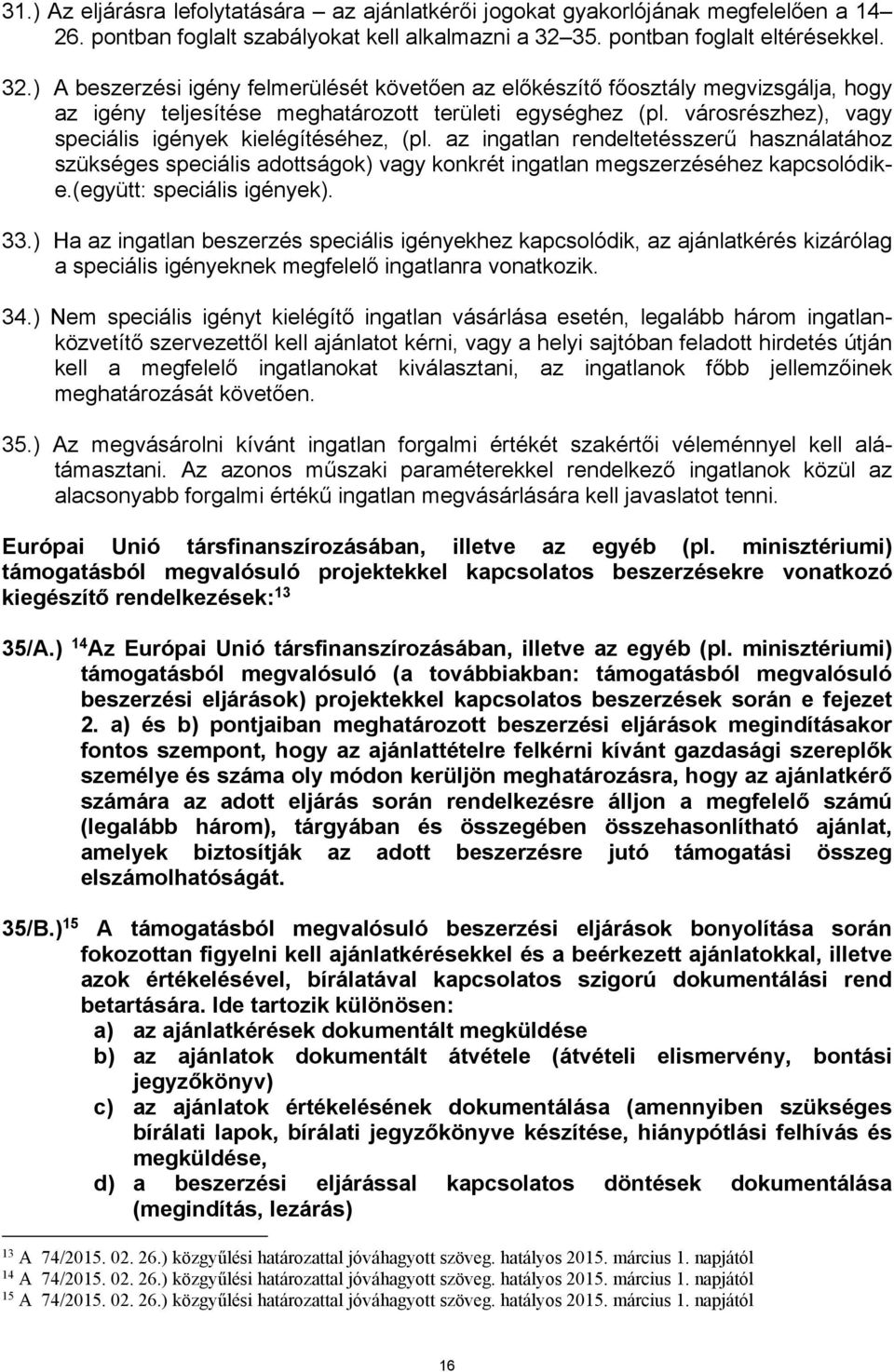 városrészhez), vagy speciális igények kielégítéséhez, (pl. az ingatlan rendeltetésszerű használatához szükséges speciális adottságok) vagy konkrét ingatlan megszerzéséhez kapcsolódike.