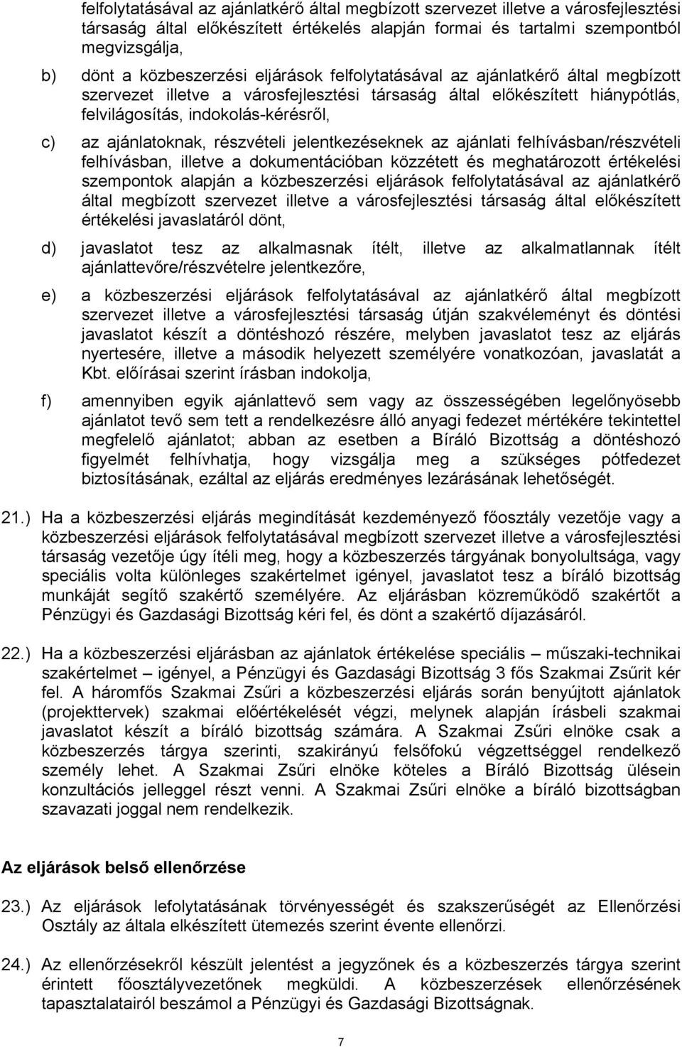 részvételi jelentkezéseknek az ajánlati felhívásban/részvételi felhívásban, illetve a dokumentációban közzétett és meghatározott értékelési szempontok alapján a közbeszerzési eljárások