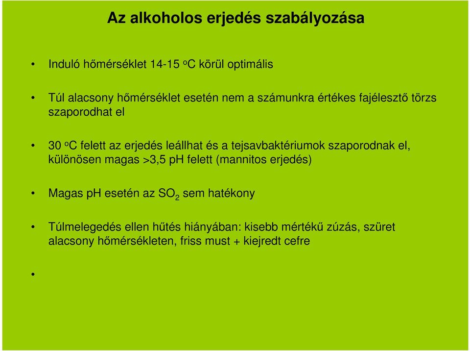 tejsavbaktériumok szaporodnak el, különösen magas >3,5 ph felett (mannitos erjedés) Magas ph esetén az SO 2