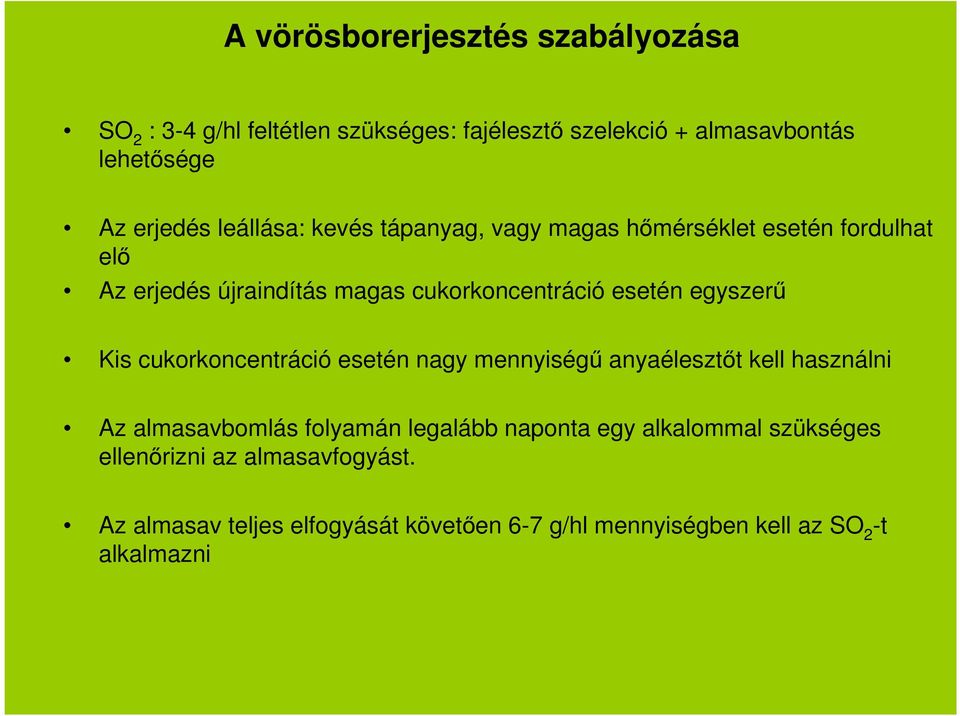 egyszerű Kis cukorkoncentráció esetén nagy mennyiségű anyaélesztőt kell használni Az almasavbomlás folyamán legalább naponta egy