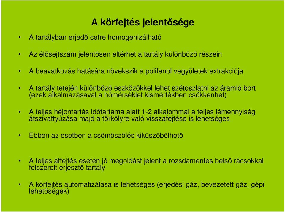 időtartama alatt 1-2 alkalommal a teljes lémennyiség átszivattyúzása majd a törkölyre való visszafejtése is lehetséges Ebben az esetben a csömöszölés kiküszöbölhető A teljes