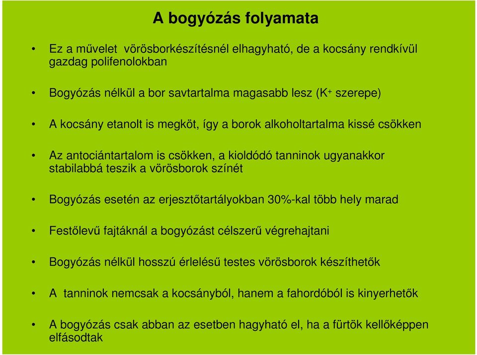 vörösborok színét Bogyózás esetén az erjesztőtartályokban 30%-kal több hely marad Festőlevű fajtáknál a bogyózást célszerű végrehajtani Bogyózás nélkül hosszú érlelésű