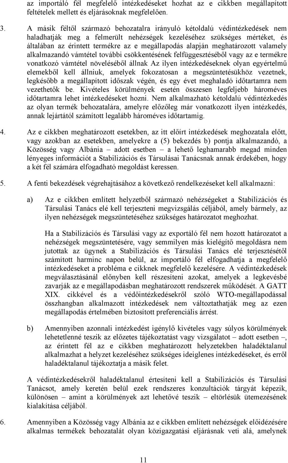 alapján meghatározott valamely alkalmazandó vámtétel további csökkentésének felfüggesztéséből vagy az e termékre vonatkozó vámtétel növeléséből állnak Az ilyen intézkedéseknek olyan egyértelmű