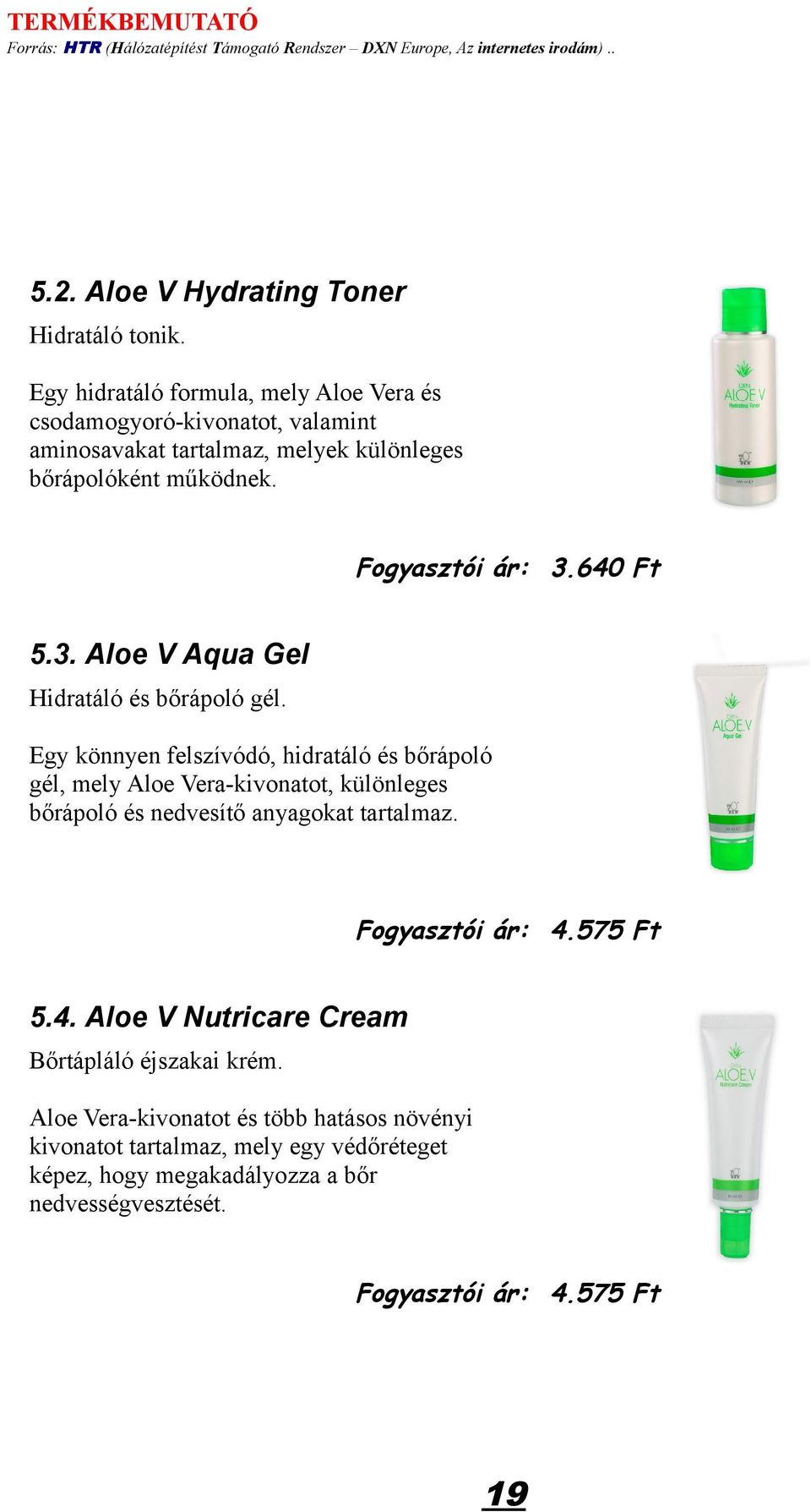 640 Ft 5.3. Aloe V Aqua Gel Hidratáló és bőrápoló gél.