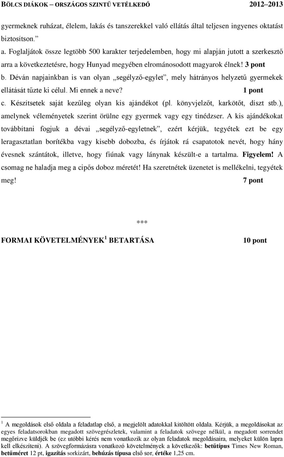 Déván napjainkban is van olyan segélyző-egylet, mely hátrányos helyzetű gyermekek ellátását tűzte ki célul. Mi ennek a neve? 1 pont c. Készítsetek saját kezűleg olyan kis ajándékot (pl.