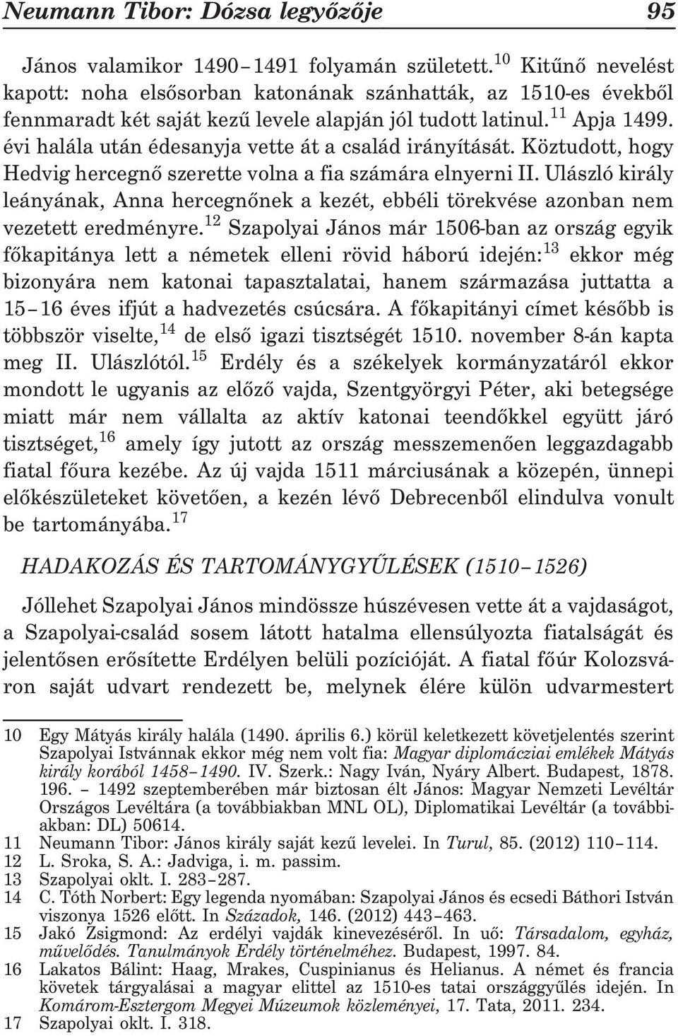 évi halála után édesanyja vette át a család irányítását. Köztudott, hogy Hedvig hercegnõ szerette volna a fia számára elnyerni II.