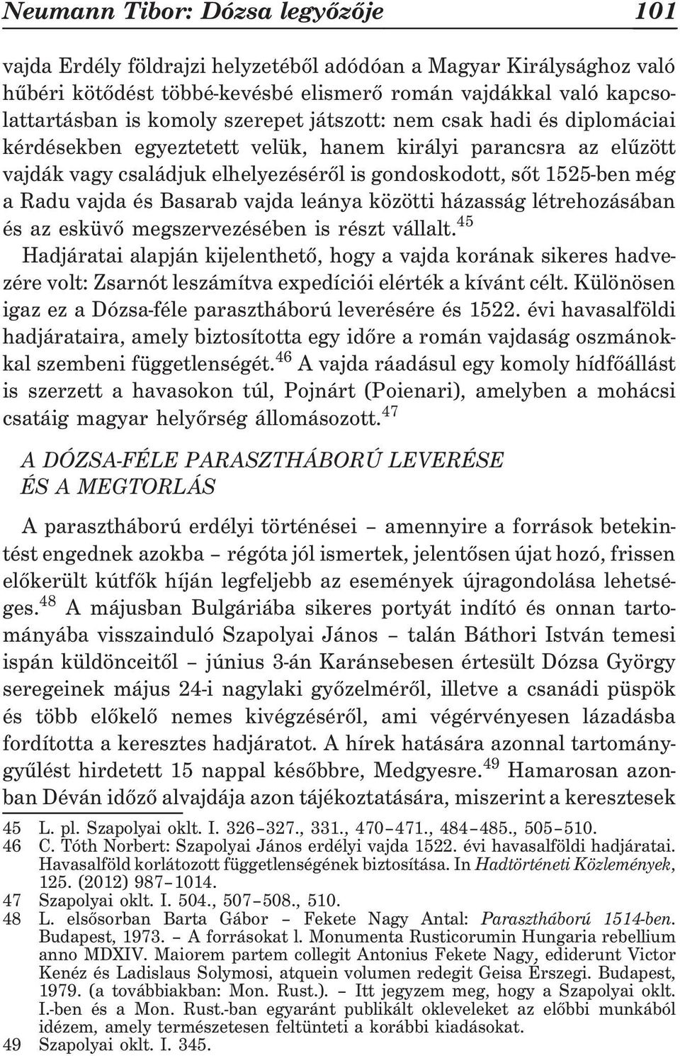 és Basarab vajda leánya közötti házasság létrehozásában és az esküvõ megszervezésében is részt vállalt.