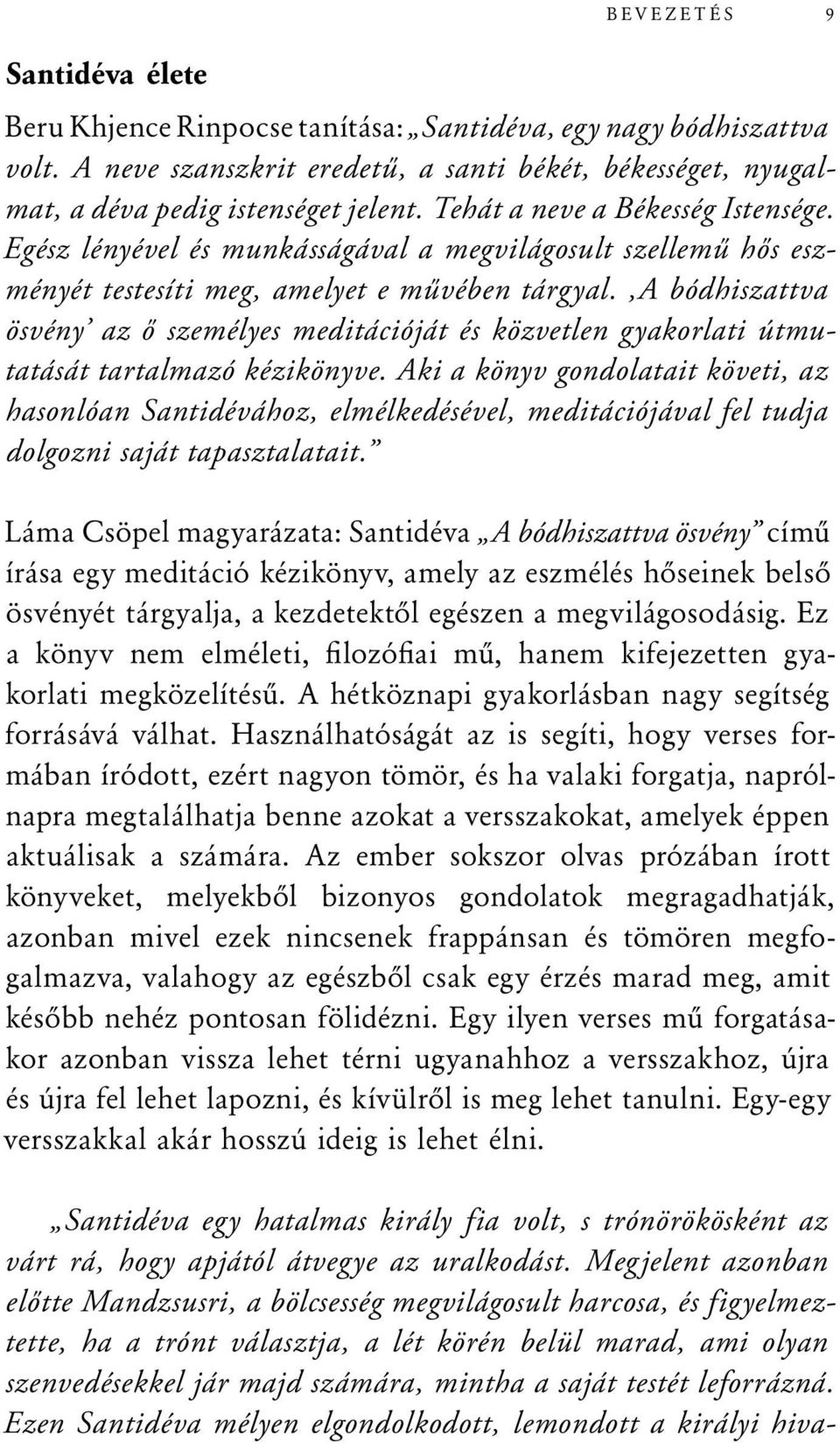 ,a bódhiszattva ösvény az ő személyes meditációját és közvetlen gyakorlati útmutatását tartalmazó kézikönyve.