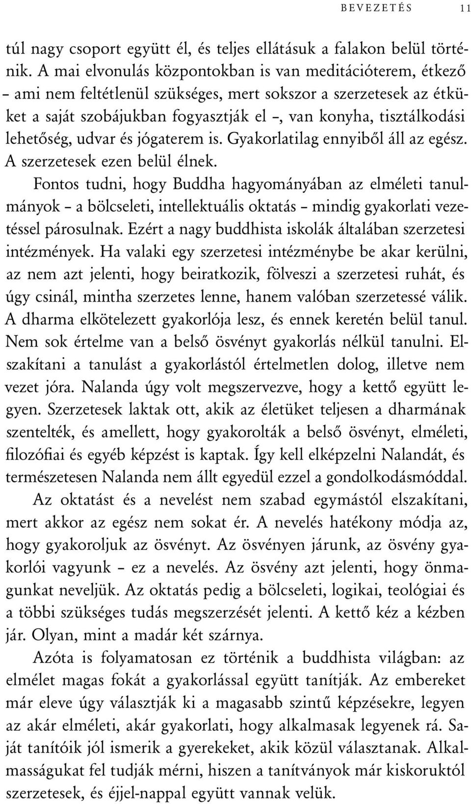 lehetőség, udvar és jógaterem is. Gyakorlatilag ennyiből áll az egész. A szerzetesek ezen belül élnek.