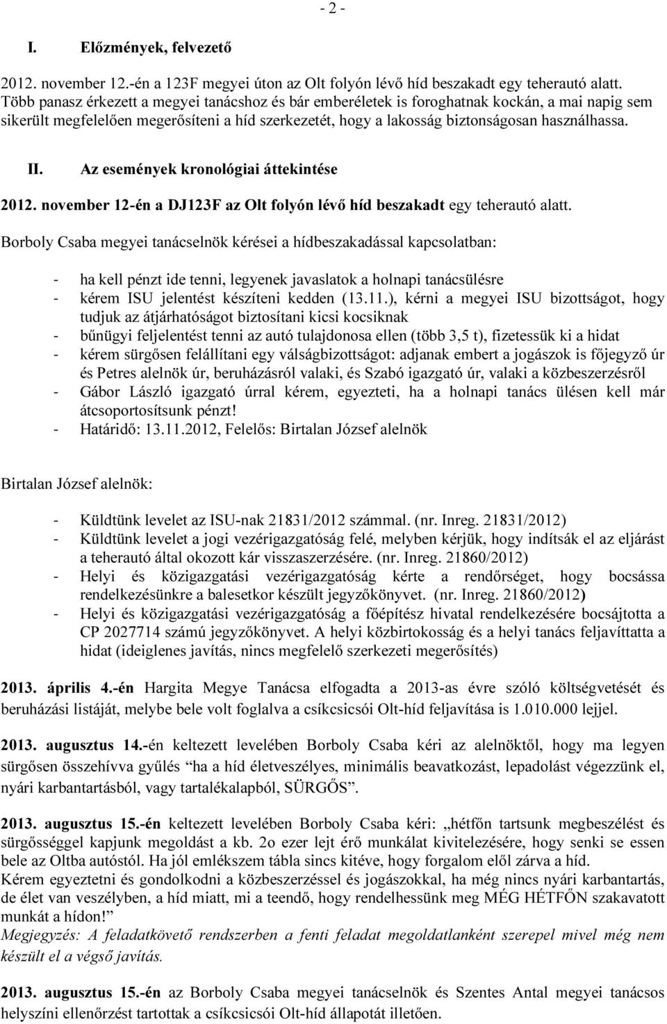 Az események kronológiai áttekintése 2012. november 12-én a DJ123F az Olt folyón lévő híd beszakadt egy teherautó alatt.