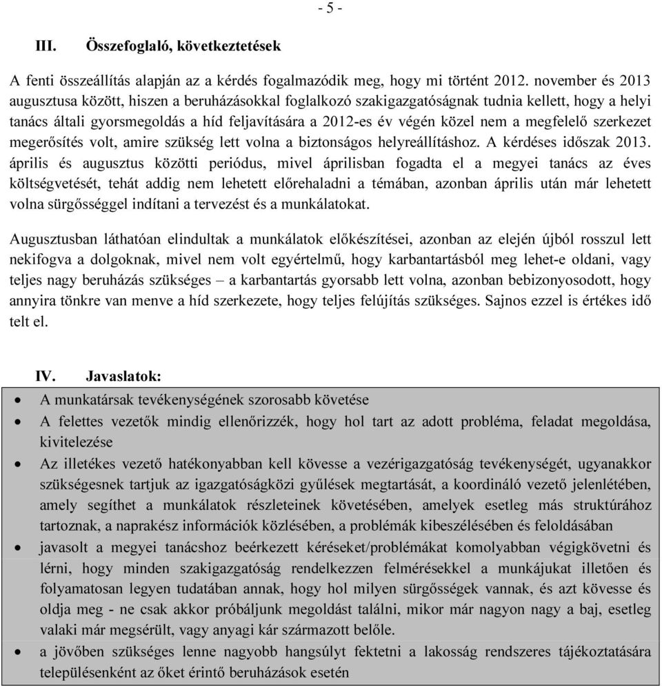 megfelelő szerkezet megerősítés volt, amire szükség lett volna a biztonságos helyreállításhoz. A kérdéses időszak 2013.