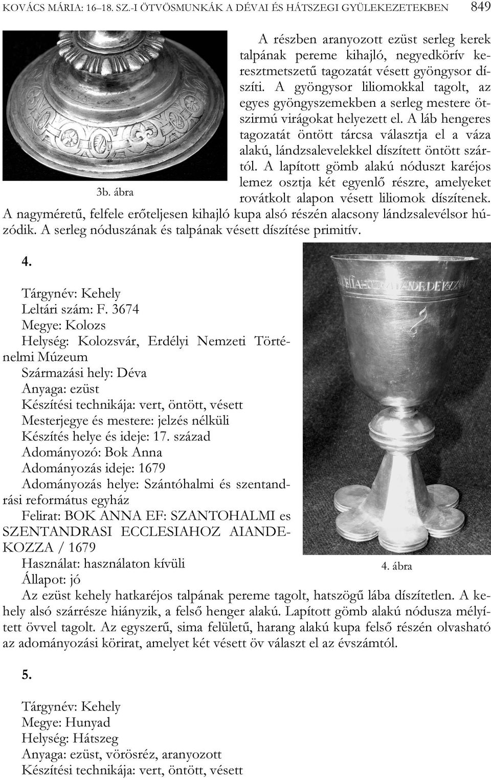 A gyöngysor liliomokkal tagolt, az egyes gyöngyszemekben a serleg mestere ötszirmú virágokat helyezett el.