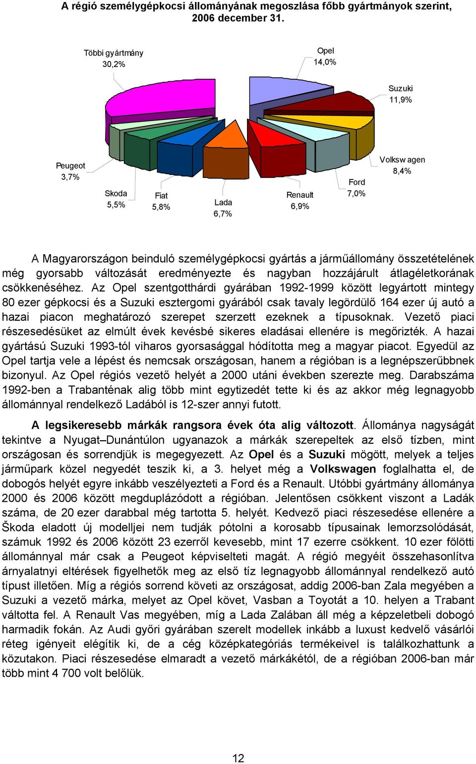 összetételének még gyorsabb változását eredményezte és nagyban hozzájárult átlagéletkorának csökkenéséhez.