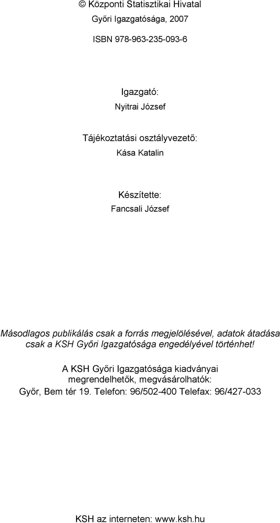 megjelölésével, adatok átadása csak a KSH Győri Igazgatósága engedélyével történhet!