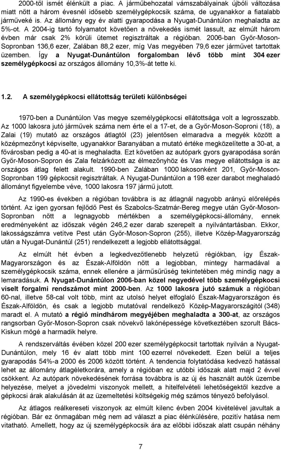 A 2004-ig tartó folyamatot követően a növekedés ismét lassult, az elmúlt három évben már csak 2% körüli ütemet regisztráltak a régióban.