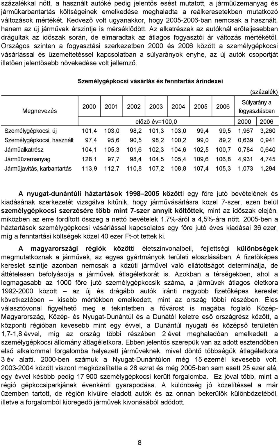 Az alkatrészek az autóknál erőteljesebben drágultak az időszak során, de elmaradtak az átlagos fogyasztói ár változás mértékétől.