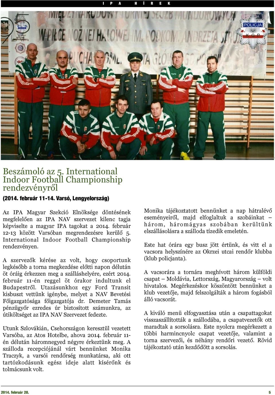 február 12-13 között Varsóban megrendezésre kerülő 5. International Indoor Football Championship rendezvényen.