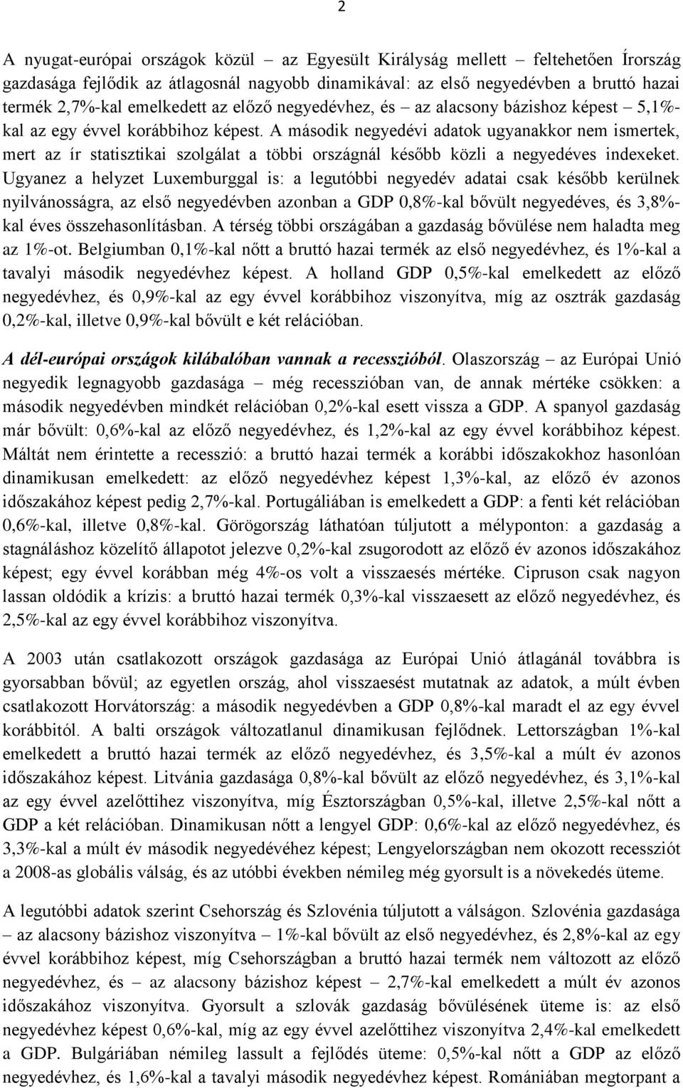 A második negyedévi adatok ugyanakkor nem ismertek, mert az ír statisztikai szolgálat a többi országnál később közli a negyedéves indexeket.