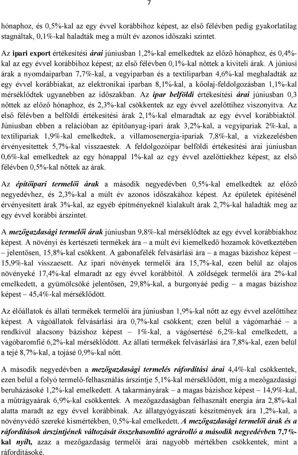 A júniusi árak a nyomdaiparban 7,7%-kal, a vegyiparban és a textiliparban 4,6%-kal meghaladták az egy évvel korábbiakat, az elektronikai iparban 8,1%-kal, a kőolaj-feldolgozásban 1,1%-kal