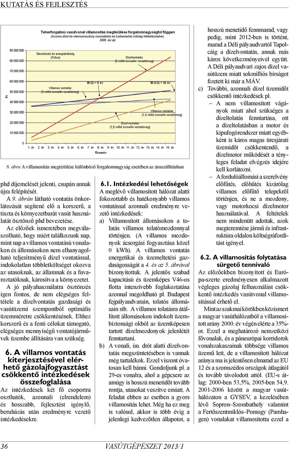 Az előzőek ismeretében megválaszolható, hogy miért találkozunk nap, mint nap a villamos vontatású vonalakon és állomásokon nem elhanyagolható teljesítményű dízel vontatással, indokolatlan