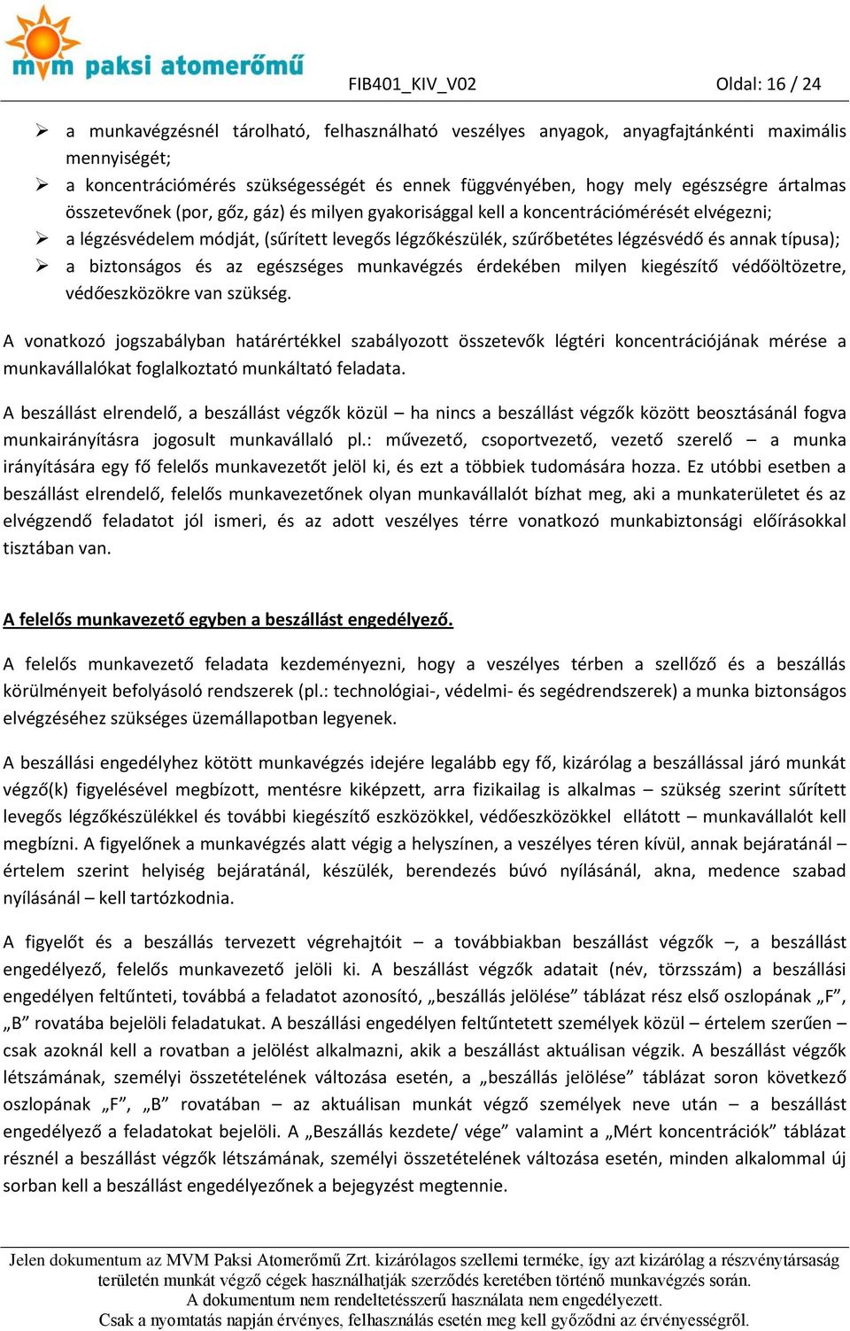 annak típusa); a biztonságos és az egészséges munkavégzés érdekében milyen kiegészítő védőöltözetre, védőeszközökre van szükség.