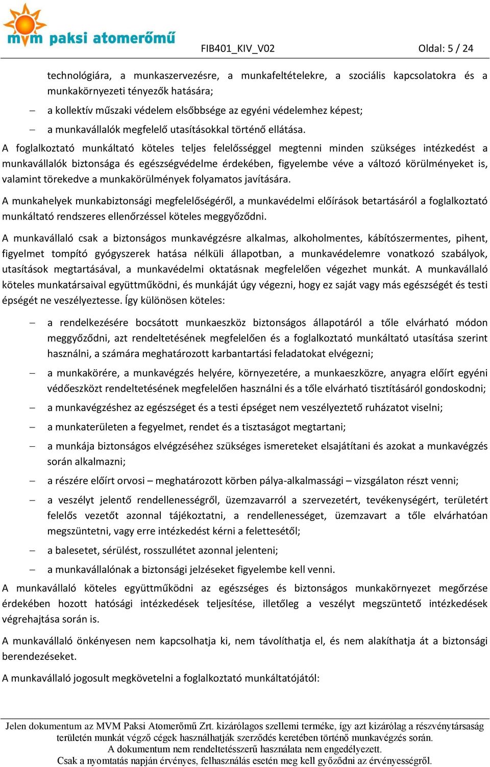 A foglalkoztató munkáltató köteles teljes felelősséggel megtenni minden szükséges intézkedést a munkavállalók biztonsága és egészségvédelme érdekében, figyelembe véve a változó körülményeket is,