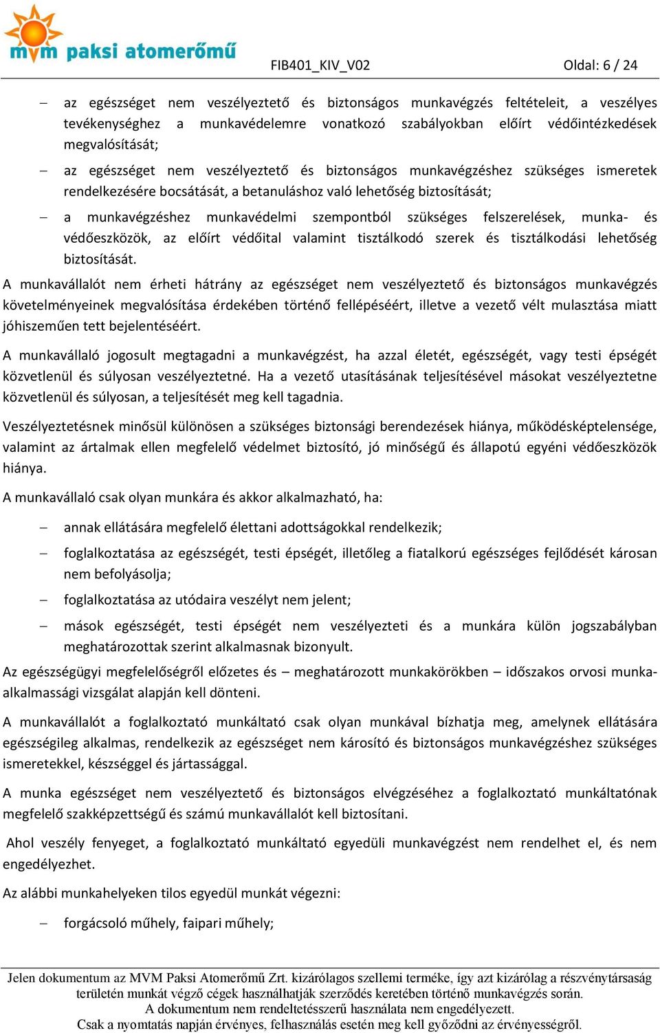 szempontból szükséges felszerelések, munka- és védőeszközök, az előírt védőital valamint tisztálkodó szerek és tisztálkodási lehetőség biztosítását.