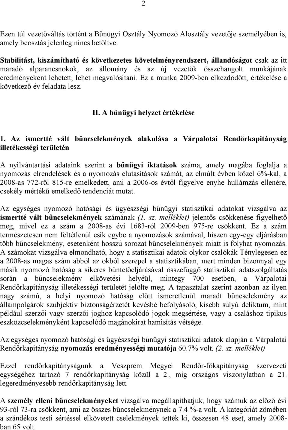 megvalósítani. Ez a munka 2009-ben elkezdődött, értékelése a következő év feladata lesz. II. A bűnügyi helyzet értékelése 1.