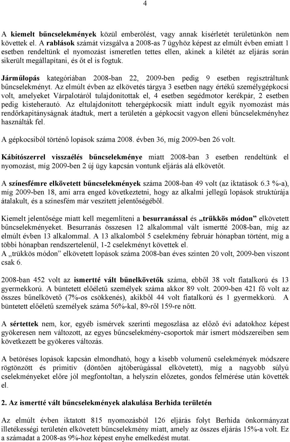 el is fogtuk. Járműlopás kategóriában 2008-ban 22, 2009-ben pedig 9 esetben regisztráltunk bűncselekményt.