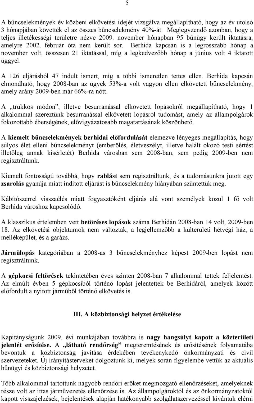 Berhida kapcsán is a legrosszabb hónap a november volt, összesen 21 iktatással, míg a legkedvezőbb hónap a június volt 4 iktatott üggyel.