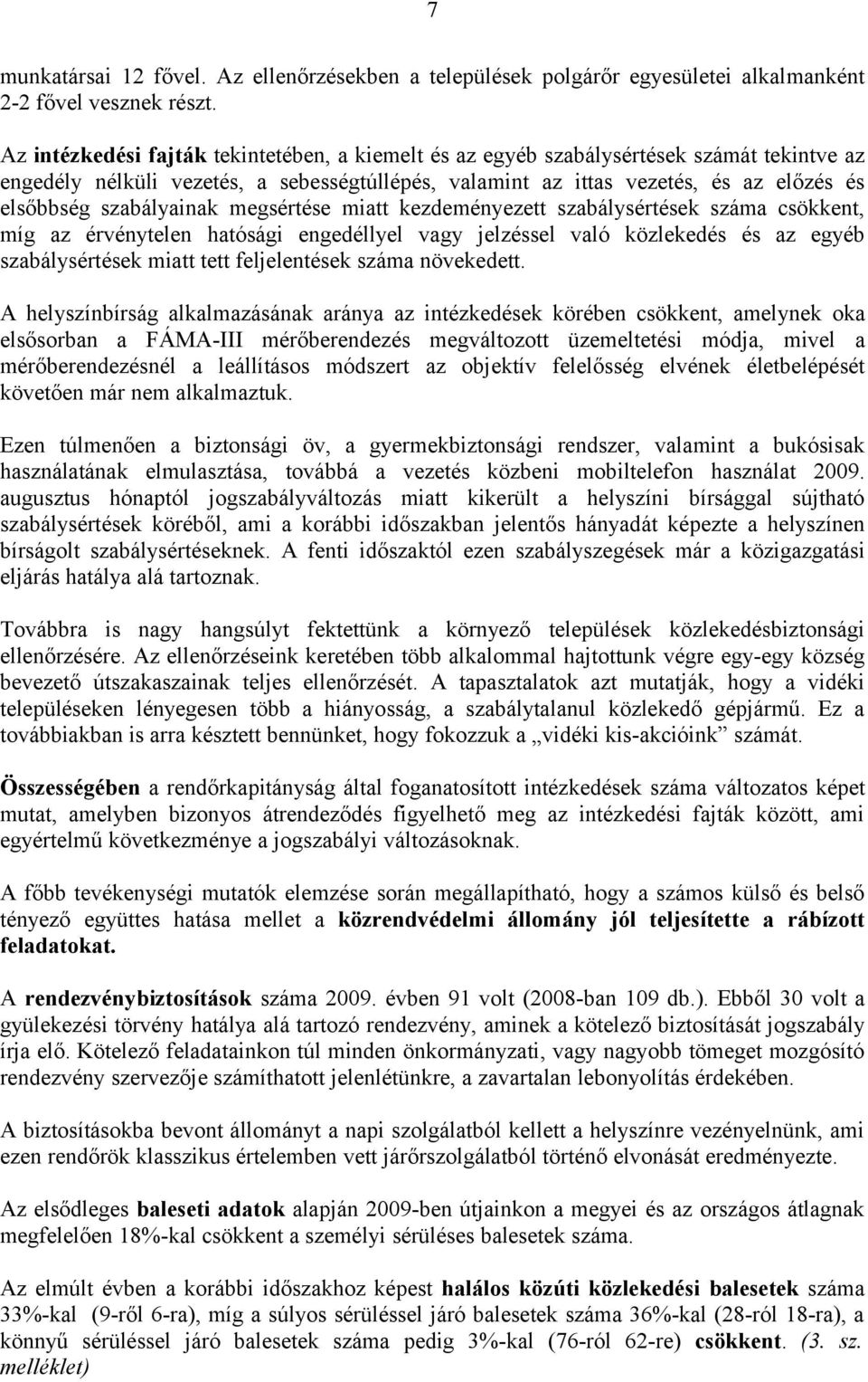 szabályainak megsértése miatt kezdeményezett szabálysértések száma csökkent, míg az érvénytelen hatósági engedéllyel vagy jelzéssel való közlekedés és az egyéb szabálysértések miatt tett